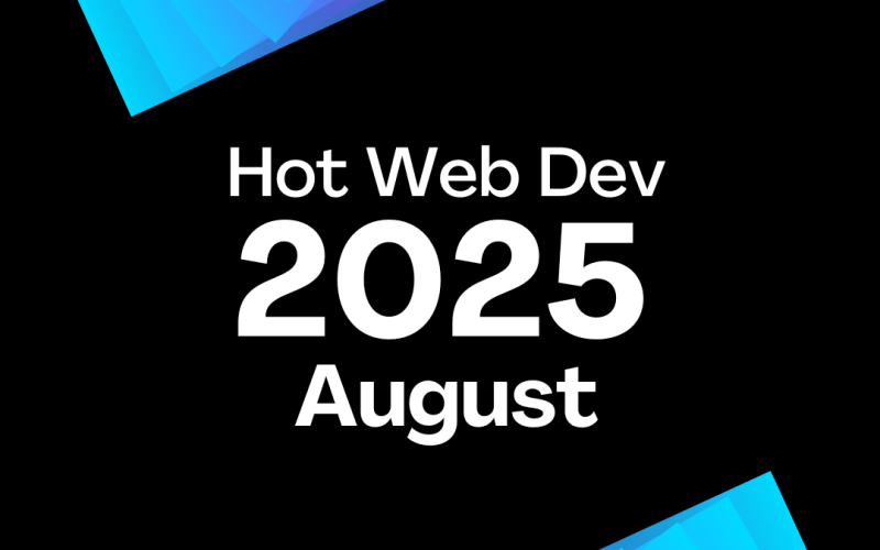 August 2025 - Hot New Web Dev