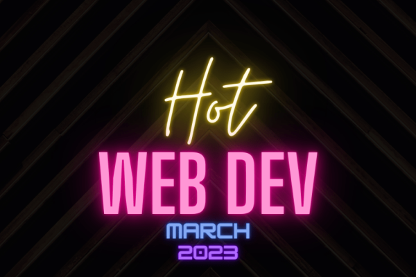Hot New Web Dev - March 2023