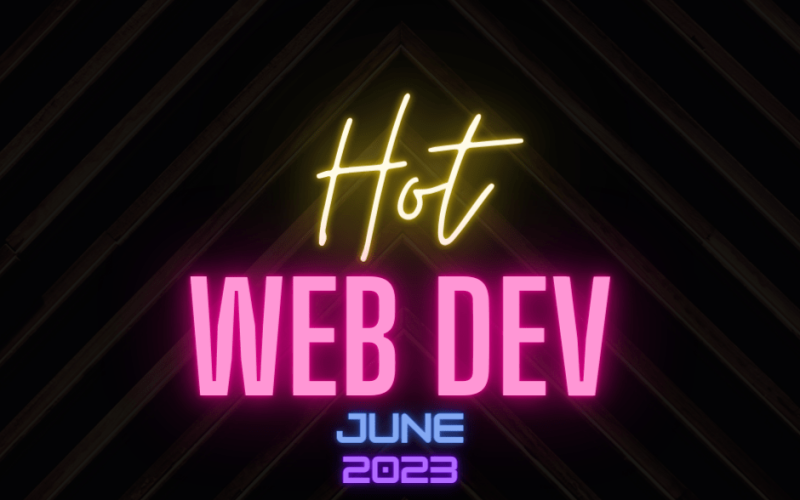 Hot New Web Dev - June 2023