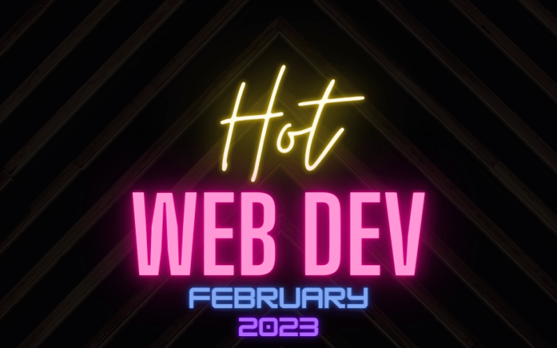 Hot New Web Dev - February 2023