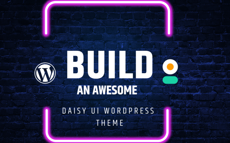 Build an Awesome Daisy UI WordPress Theme - Part 1