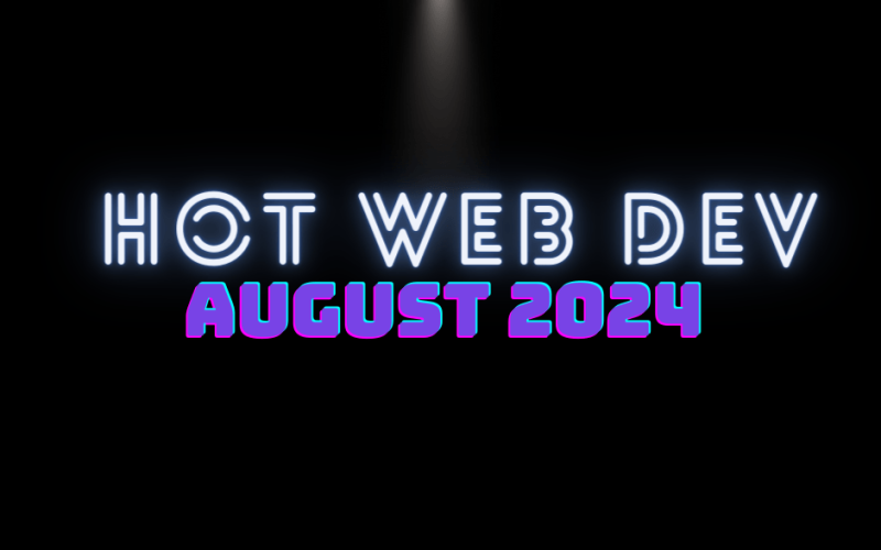 Hot New Web Dev - August 2024