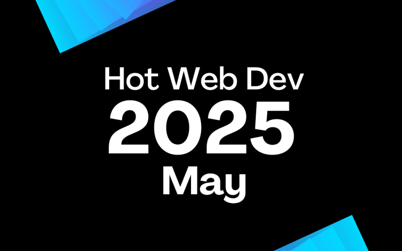 May 2025 - Hot New Web Dev