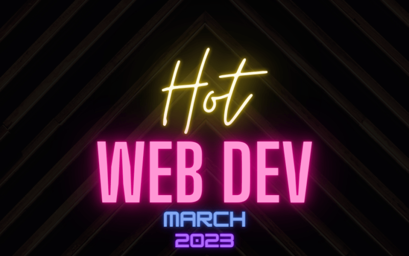 Hot New Web Dev - March 2023